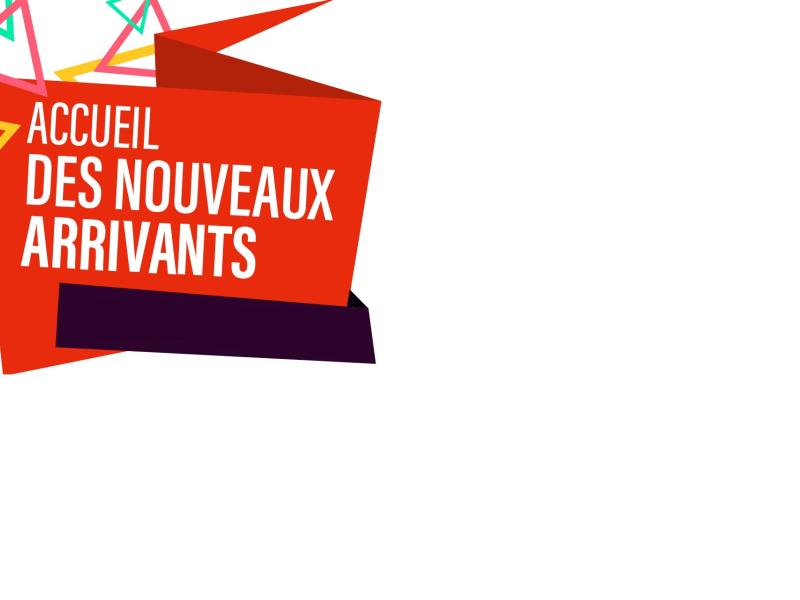 ACCUEIL DES NOUVEAUX ARRIVANTS